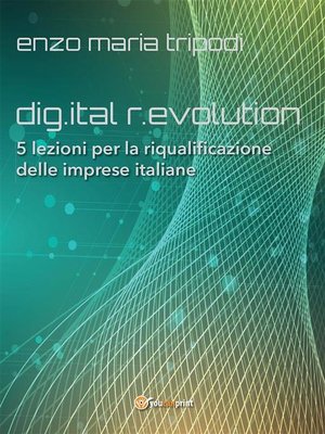 cover image of dig.ital r.evolution. 5 lezioni per la riqualificazione delle imprese italiane